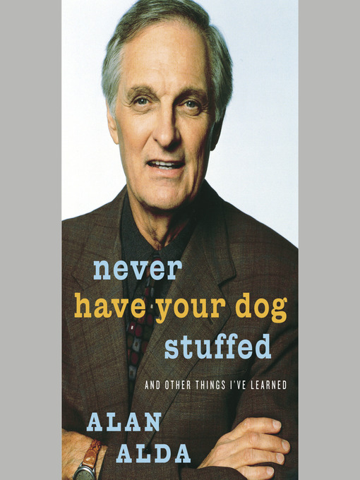 Title details for Never Have Your Dog Stuffed by Alan Alda - Available